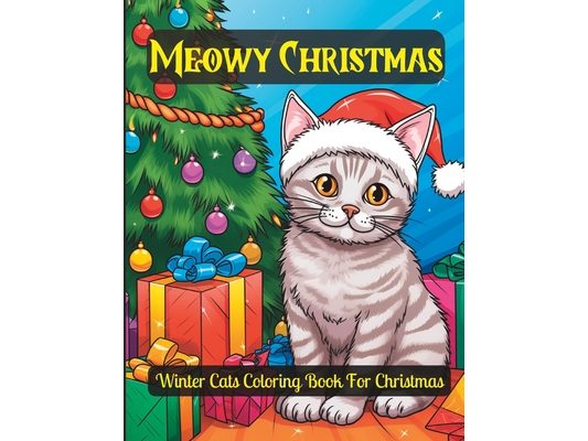 Meowy Christmas - Cute Christmas Cats Coloring Book For Kids and Adults: Merry Christmas Gift for Cat Lovers