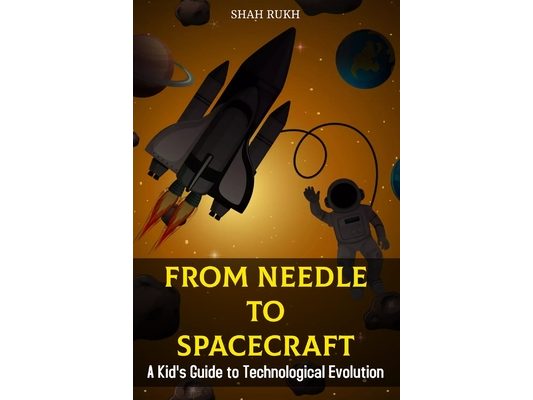 From Needle to Spacecraft: A Kid's Guide to Technological Evolution