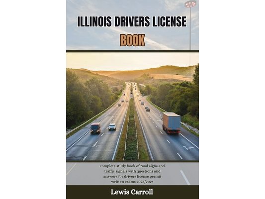 Illinois Drivers License Book: complete study book of road signs and traffic signals with questions and answers for drivers license permit written ex