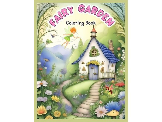 Cairy Garden Coloring: A Whimsical World of Kids' Mindfulness Coloring with Fairy Houses, Mushroom Havens, Interactive Coloring Book for Stre