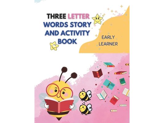 Three Letter Words Story and Activity Book: With Extra Practices Pages
