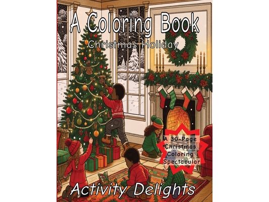 A Coloring Book Christmas Holiday: Festive Wonders: A 30-page Christmas Coloring Spectacular