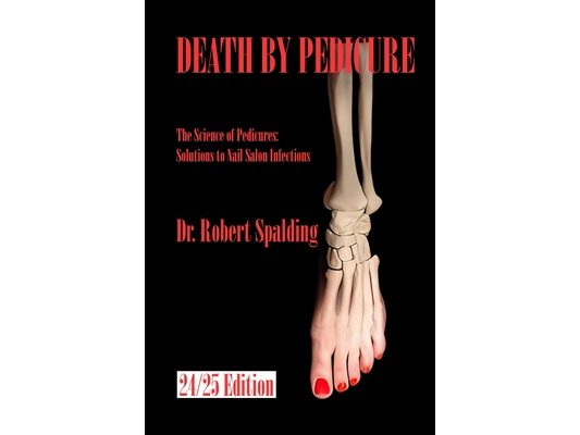 Death By Pedicure: The Science of Pedicures: Solutions to Nail Salon Infections