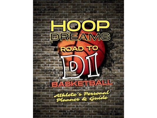 Hoop Dreams: D1 Basketball: Athlete's Personal Planner & Guide
