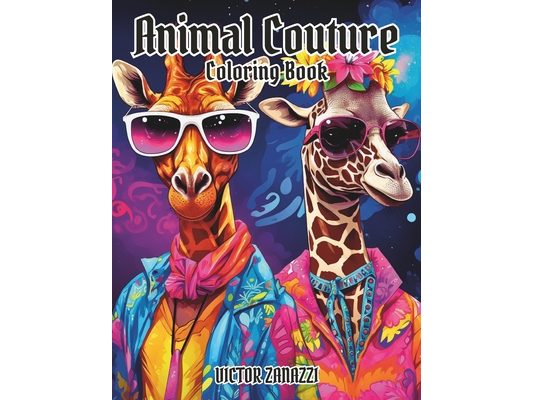 Animal Couture Coloring Book: 50 Claw-some Styled Portraits Await in this Tail-endary Collection for Stylish Animal Enthusiasts!