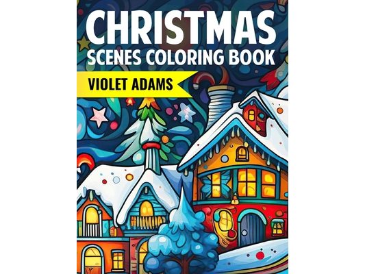 Christmas Scenes Coloring Book: Holiday Coloring Pages for Teens, Adults, and Seniors