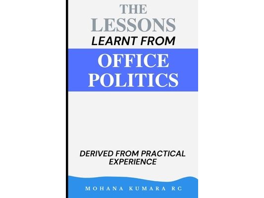 The Lessons Learnt from Office Politics: Derived from Practical Experience