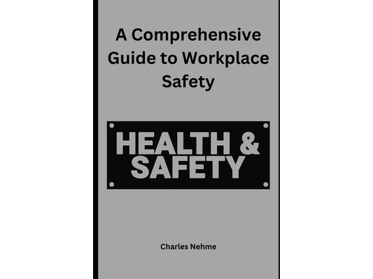 A Comprehensive Guide to Workplace Safety