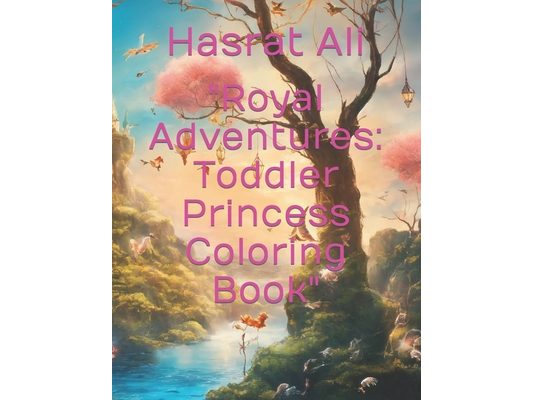 "Royal Adventures: Toddler Princess Coloring Book"