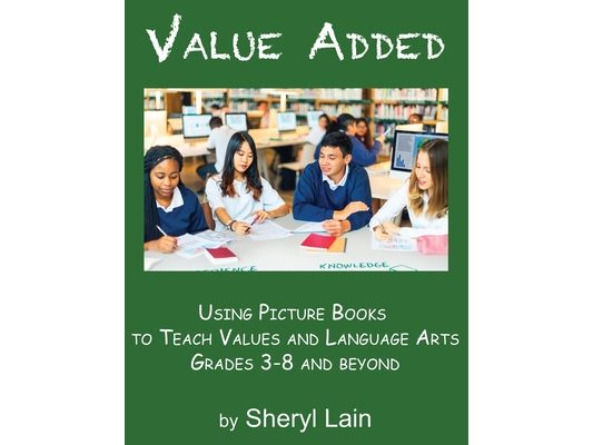 Value Added--Using Picture Books to Teach Values and Language Arts Grades 3-8 and Beyond