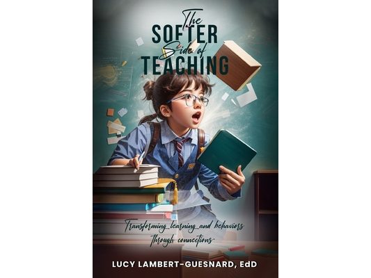 The Softer Side of Teaching: Transforming learning And Behavior Through Connections