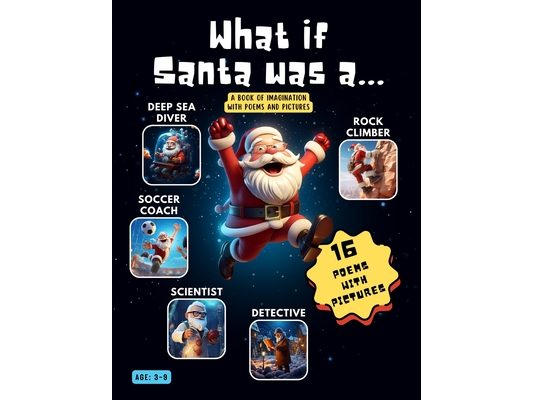 What if Santa was a...: A book of imagination with poems and pictures