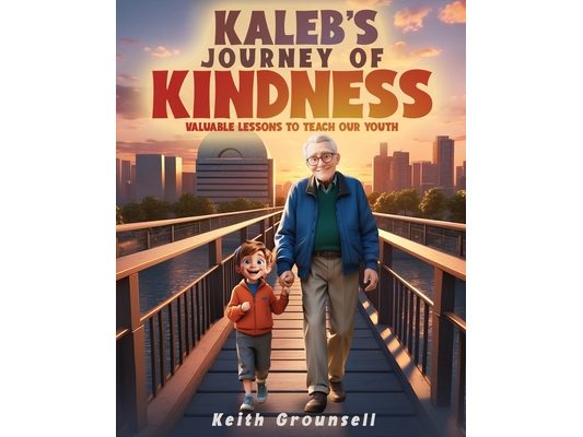 Kaleb's Journey of Kindness: Valuable Lessons to Teach Our Youth