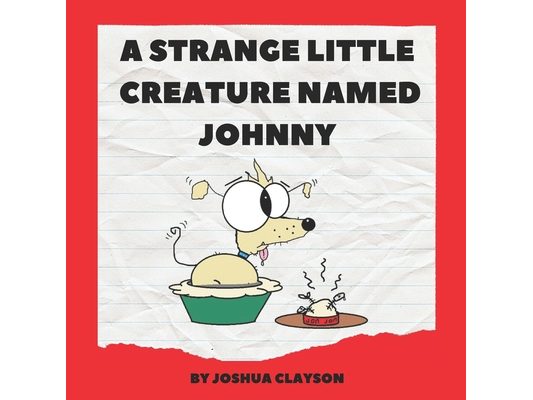 A Strange Little Creature Named Johnny