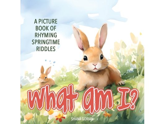 What Am I? Spring: A Picture Book of Read-Aloud, Rhyming Springtime Riddles