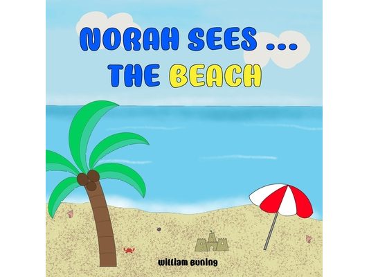 Norah Sees ... The BEACH: A Personalized and Interactive Children's Picture Book that Encourages Naming Animals, Making Sounds and Waving.
