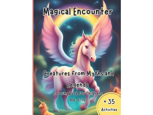Magical Encounter: Creatures from Myths and Leyends - Magical and Mythical Beasts and Creatures Book for Childrens - Age: 5-10