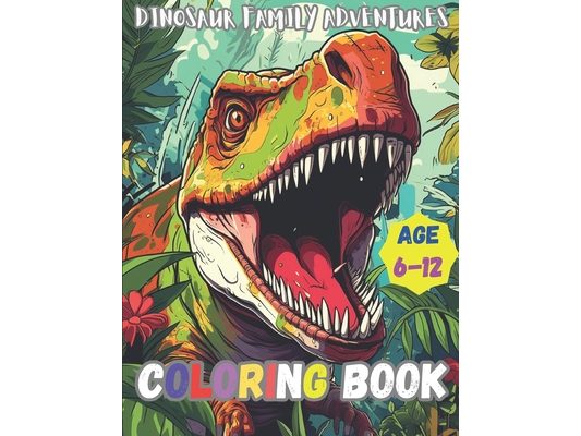 Family of Dinosaurs Coloring Book: Dinosaurs Coloring Book for Kids Age 6 - 12