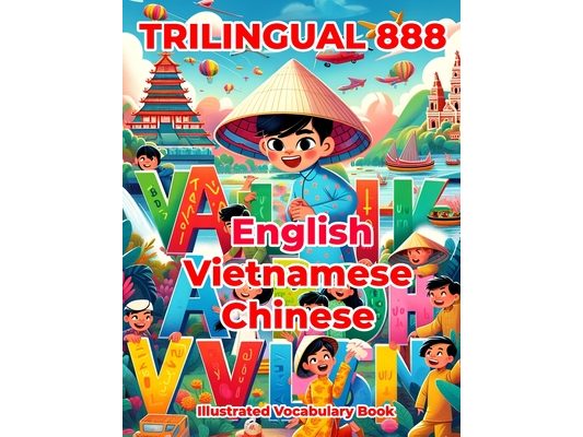 Trilingual 888 English Vietnamese Chinese Illustrated Vocabulary Book: Colorful Edition