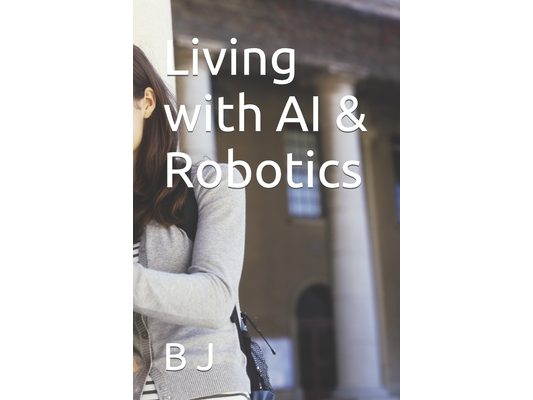 Living with AI & Robotics