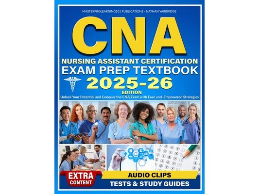 CNA Nursing Assistant Certification Exam Prep Textbook: Unlock Your Potential and Conquer the CNA Exam with Ease and Empowered Strategies