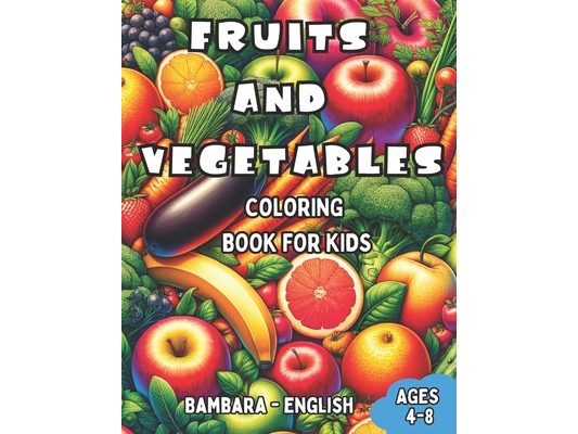 Bambara - English Fruits and Vegetables Coloring Book for Kids Ages 4-8: Bilingual Coloring Book with English Translations Color and Learn Bambara For