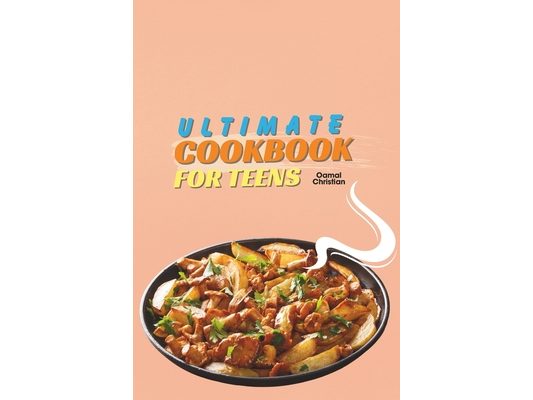 Ultimate Cookbook for Teens: A 2024 Guide to Complete Healthy Meal Plans with 50+ Step-by-Step Recipes for Practice