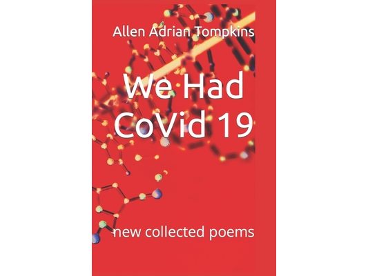 We Had CoVid 19: new collected poems