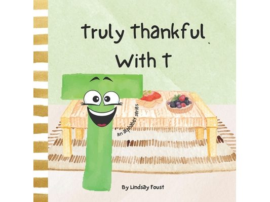 Truly Thankful With T A Children's Short Rhyming Story About Gratitude: Abc series For Kids Letter Of The Week Book For Preschool & Kindergarten