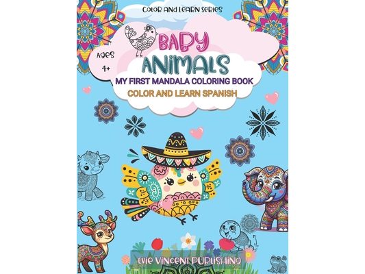 Color & Learn Spanish: Baby Animal Mandalas for Ages 4+: My First Mandala Coloring Book