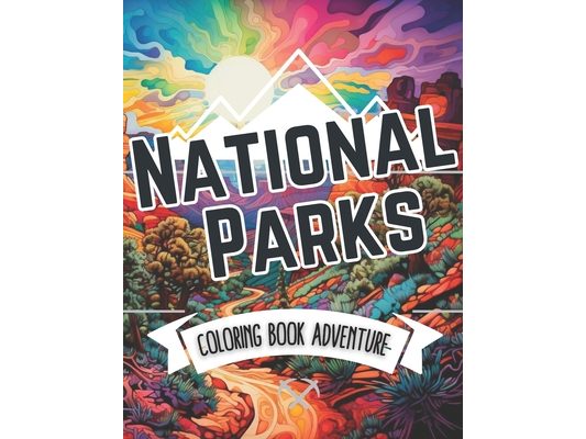 National Parks Coloring Book Adventure: Explore Nature's Wonders in this Illustrated Coloring Book for Adults and Kids - An Ultimate Journey into Vibr