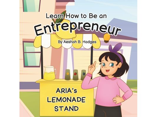 Learn How to Be an Entrepreneur: Aria's Lemonade Stand
