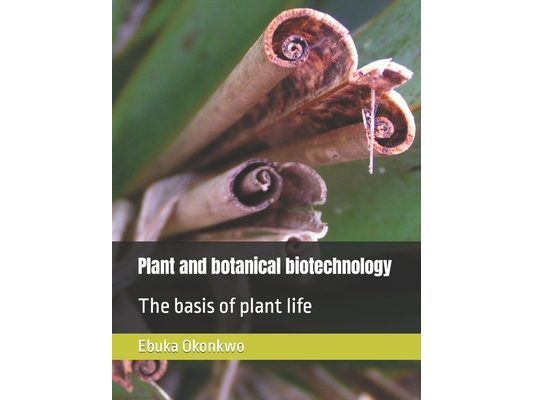 Plant and botanical biotechnology: The basis of plant life