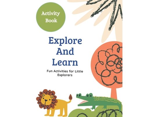 Activity Book: Explore and Learn: Fun Activities for Little Explorers