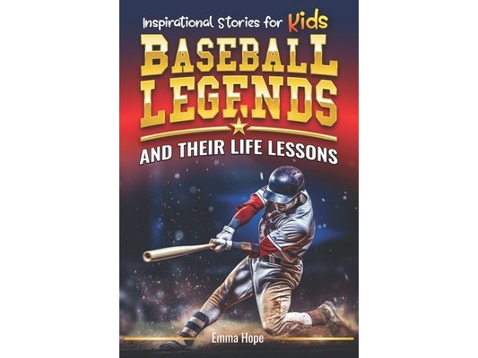Inspirational Stories for Kids: Baseball Legends and Their Life Lessons: Unlocking Character Through the Journeys of Baseball Icons