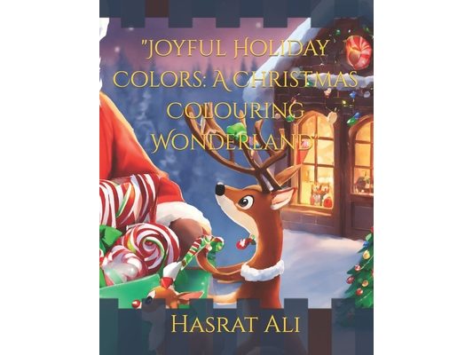 "Joyful Holiday Colors: A Christmas Colouring Wonderland"