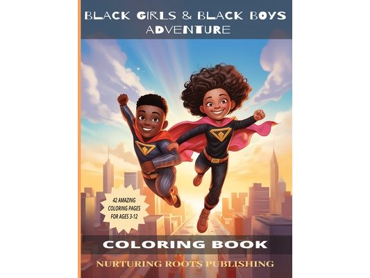 Black Girls & Black Boys Adventure Coloring Book: A Coloring Book Adventure for Black Girls and Boys Ages 3-12