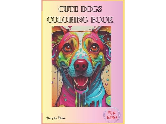 Cute Dogs Coloring Book for Kids: 60 Lovable Puppies Waiting to Be Brought to Life for Fun