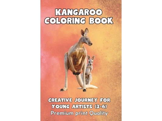 Kangaroo Kingdom: A Creative Coloring Journey for Young Artists: Wholesome Adventure: 50+ Pages of Kangaroo Coloring Delight