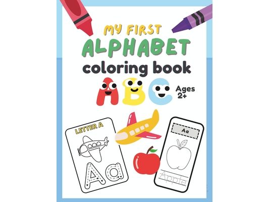 My First Alphabet Coloring Book Ages 2+: ABC Coloring Book Images, Letters, Tracing, and Toddler Coloring Book.