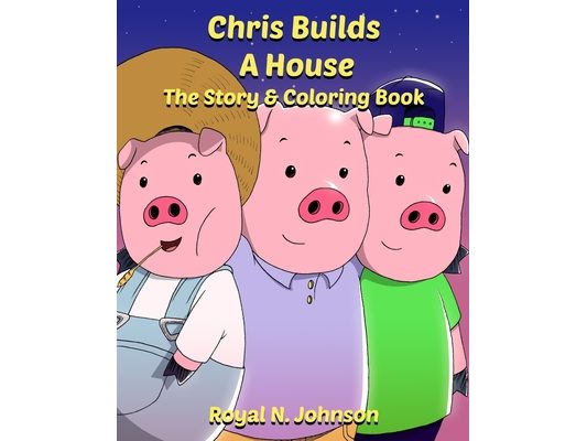 Chris Builds A House: The Story & Coloring Book: Transform black-and-white pages into vibrant masterpieces and thrilling adventures!