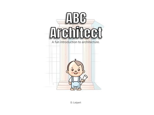 ABC Architect: A fun introduction to architecture.