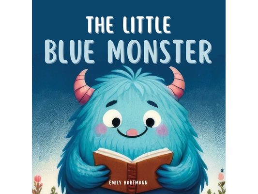 The Little Blue Monster: Children's Book About Friendship, Emotions and Feelings, Kids Ages 3 5