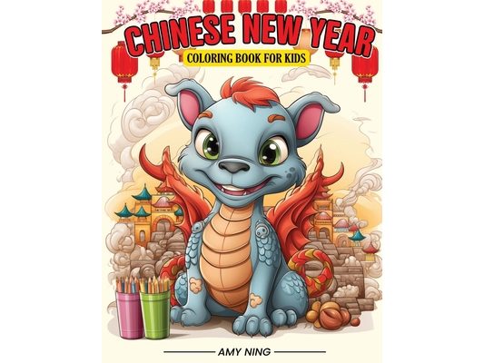 Chinese New Year Coloring Book: Educational Coloring Book for Kids