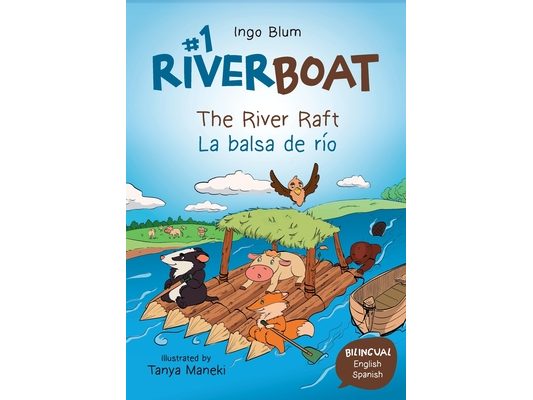 Riverboat: The River Raft - La balsa de rio: Children's Picture Book English Spanish incl. Coloring Pics