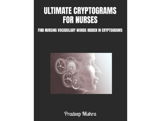 Ultimate Cryptograms for Nurses: Find Nursing Vocabulary Words Hidden in Cryptograms