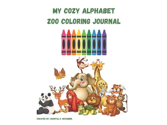 My Cozy Alphabet Zoo Coloring Book/Journal: Adorable Children's Book with Many Animal Illustrations for Coloring, Doodling and Learning.