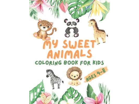 My Sweet Animals Coloring Book for Kids Ages 4-8: Dive Into A World of Creativity and Imagination
