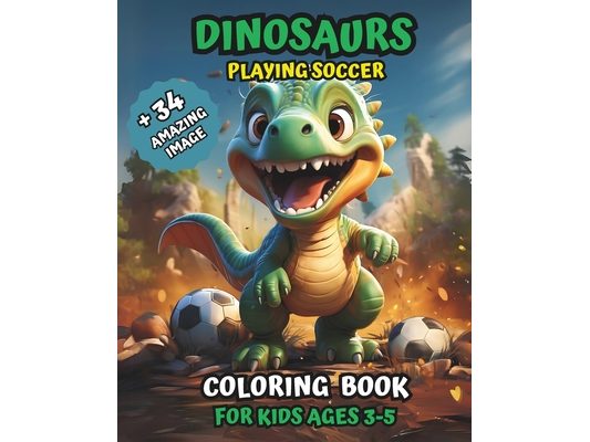 Dinosaurs Coloring Book Playing Soccer: For Kids Ages 3-5