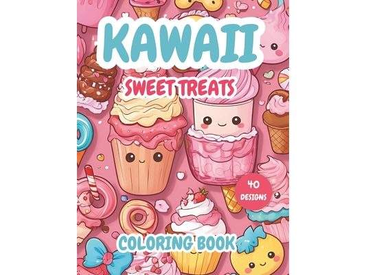 Kawaii Sweet Treats Coloring Book: 40 coloring pages of Adorable Cookies, Cupcakes, Donuts, Ice Creams, Cakes, Chocolate and More Kawaii Desserts Desi